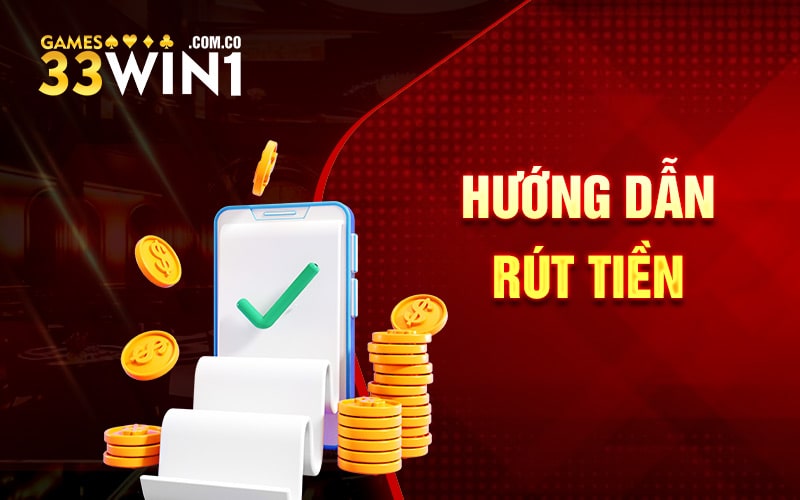Rút Tiền 33Win Qua Các Hình Thức Giao Dịch An Toàn Nhất 1 Hướng dẫn rút tiền 33Win